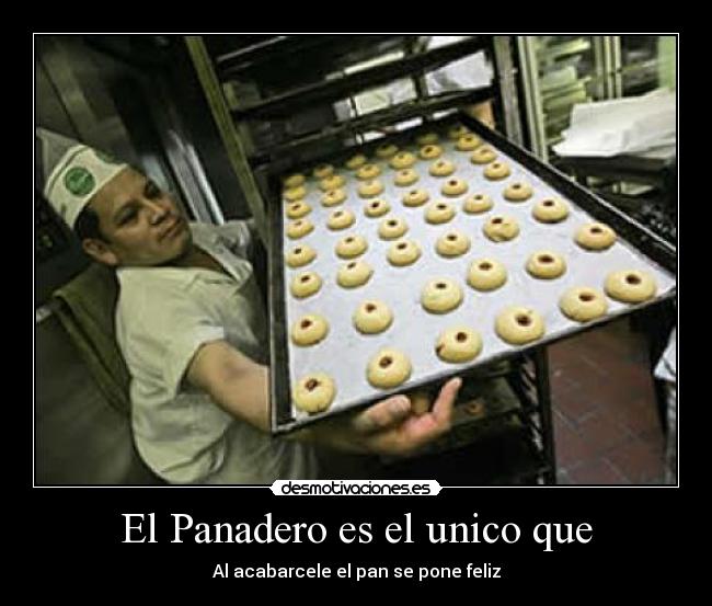 El Panadero es el unico que - 