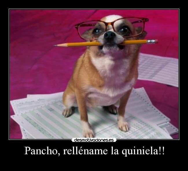 Pancho, relléname la quiniela!! - 