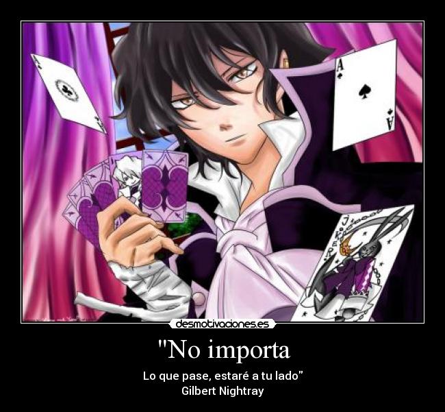 No importa - Lo que pase, estaré a tu lado
Gilbert Nightray