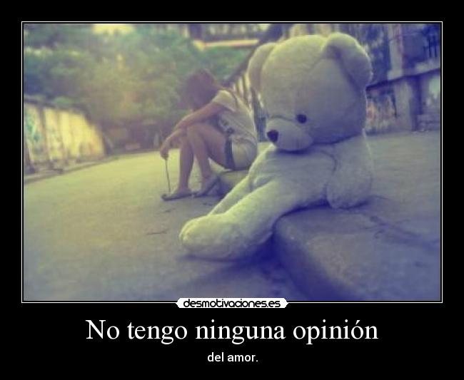 No tengo ninguna opinión - del amor.