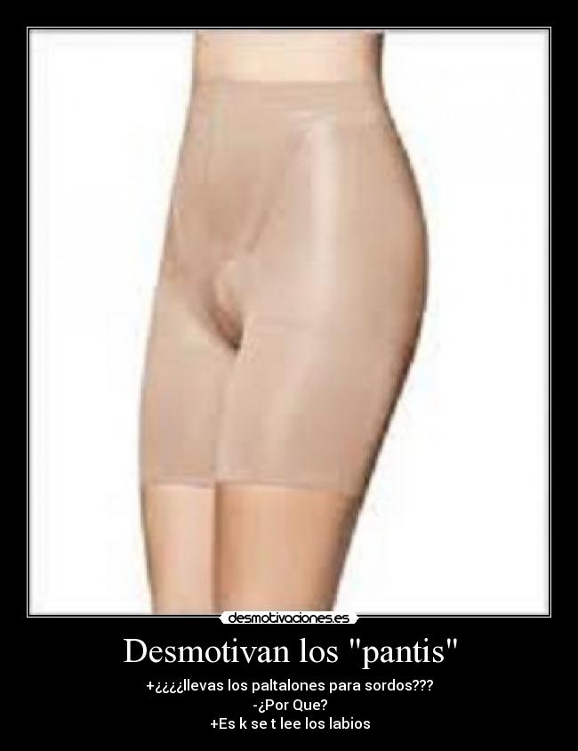 Desmotivan los pantis -