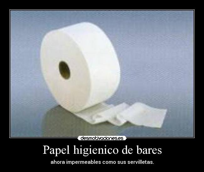 Papel higienico de bares - ahora impermeables como sus servilletas.