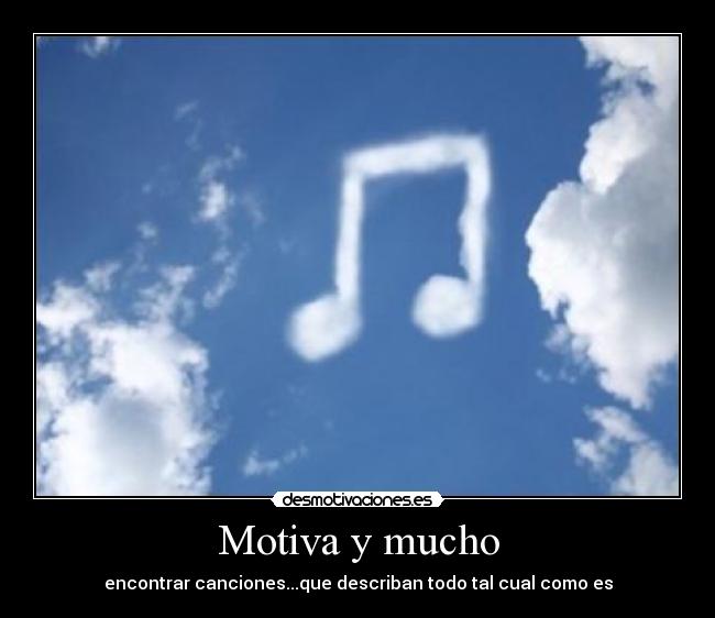 Motiva y mucho - encontrar canciones...que describan todo tal cual como es