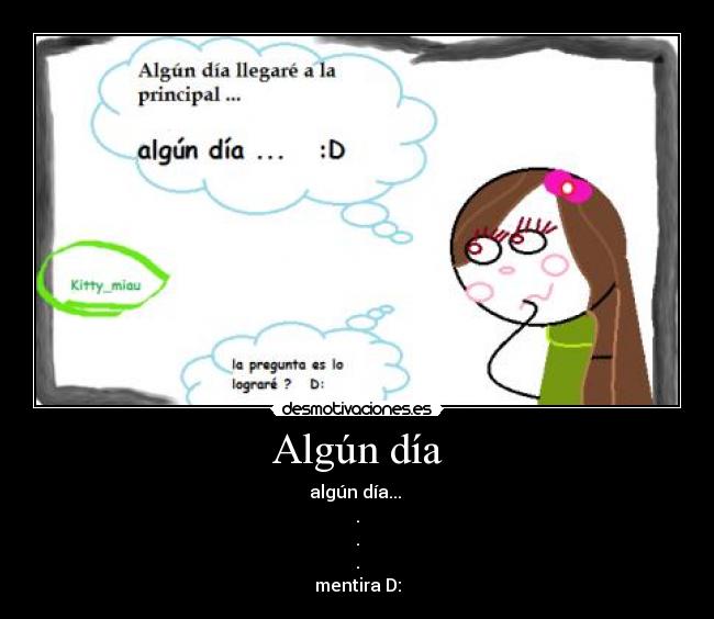 Algún día - algún día... 
.
.
.
mentira D: