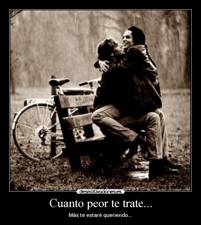 Cuanto peor te trate... - 