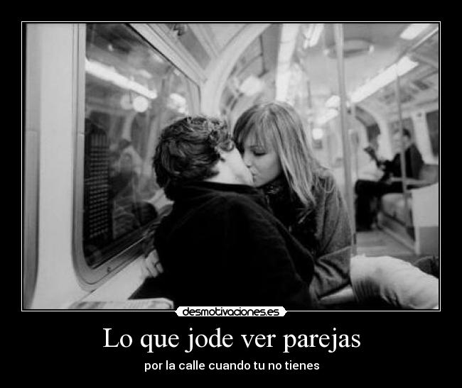 Lo que jode ver parejas -
