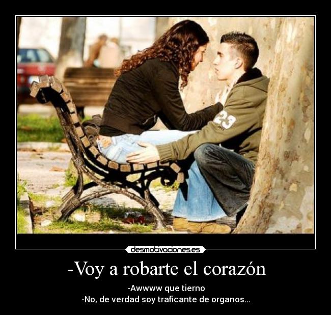 -Voy a robarte el corazón -