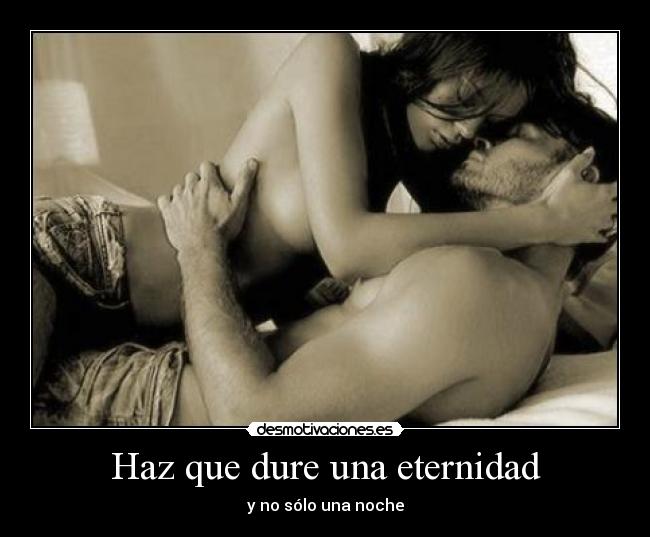 Haz que dure una eternidad - y no sólo una noche