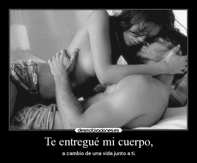 Te entregué mi cuerpo, - 