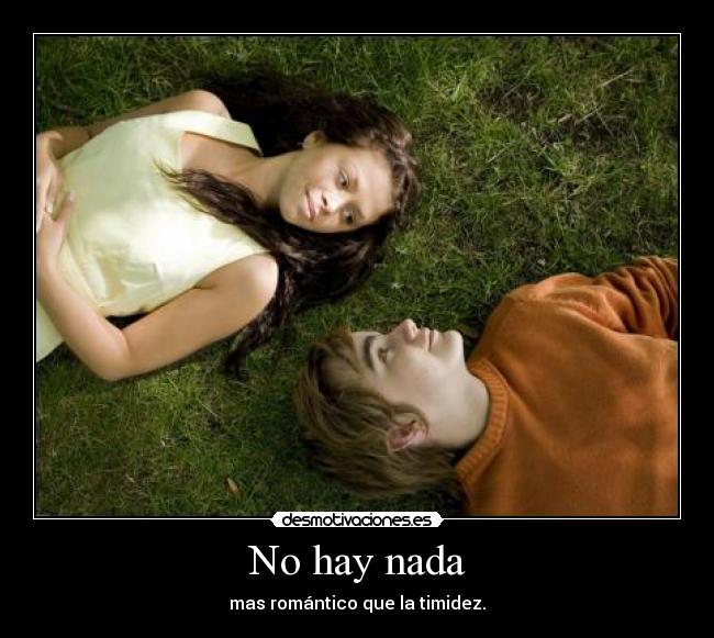 No hay nada - mas romántico que la timidez.