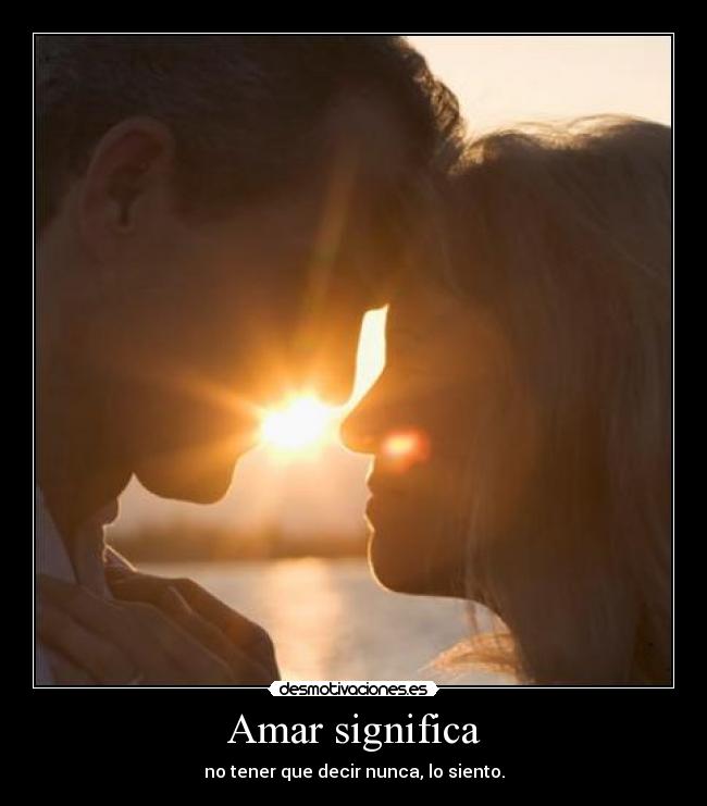 Amar significa -