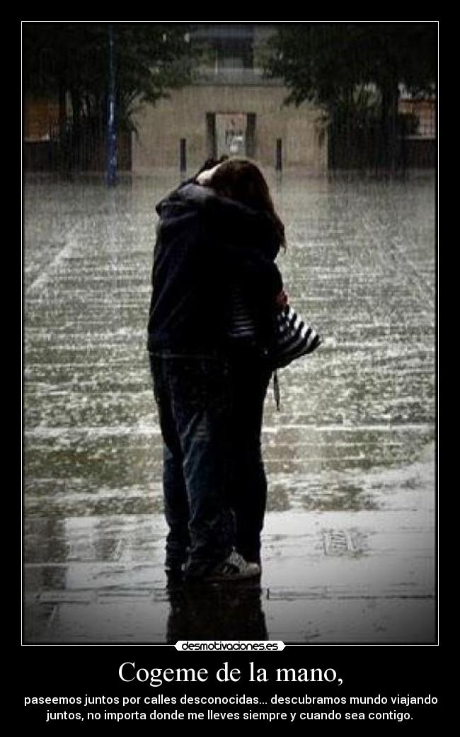 Cogeme de la mano, -