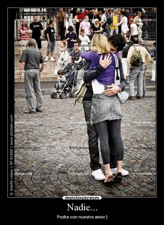 Nadie... - Podra con nuestro amor:)