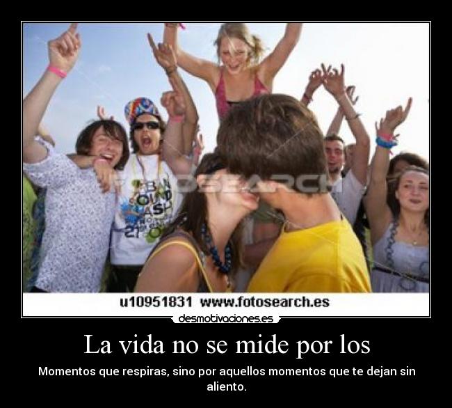 La vida no se mide por los - Momentos que respiras, sino por aquellos momentos que te dejan sin aliento.