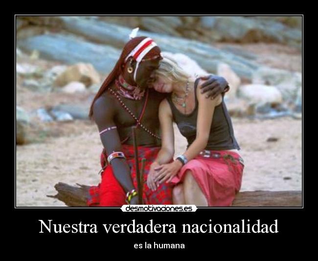 Nuestra verdadera nacionalidad - es la humana