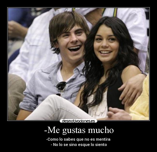 -Me gustas mucho - -Como lo sabes que no es mentira
- No lo se sino esque lo siento