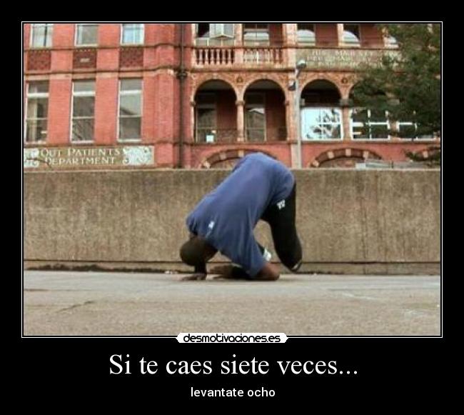Si te caes siete veces... - levantate ocho