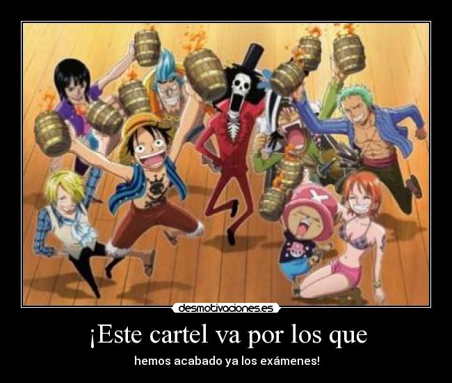 ¡Este cartel va por los que - hemos acabado ya los exámenes!