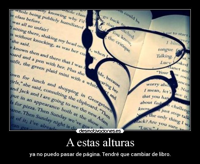 A estas alturas - ya no puedo pasar de página. Tendré que cambiar de libro.