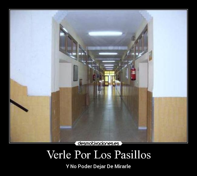Verle Por Los Pasillos - Y No Poder Dejar De Mirarle