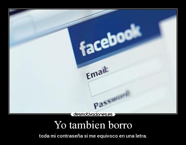 Yo tambien borro - toda mi contraseña si me equivoco en una letra.