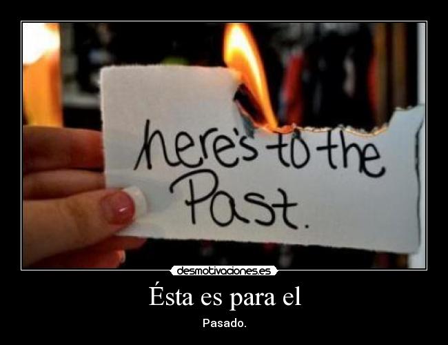 Ésta es para el - Pasado.