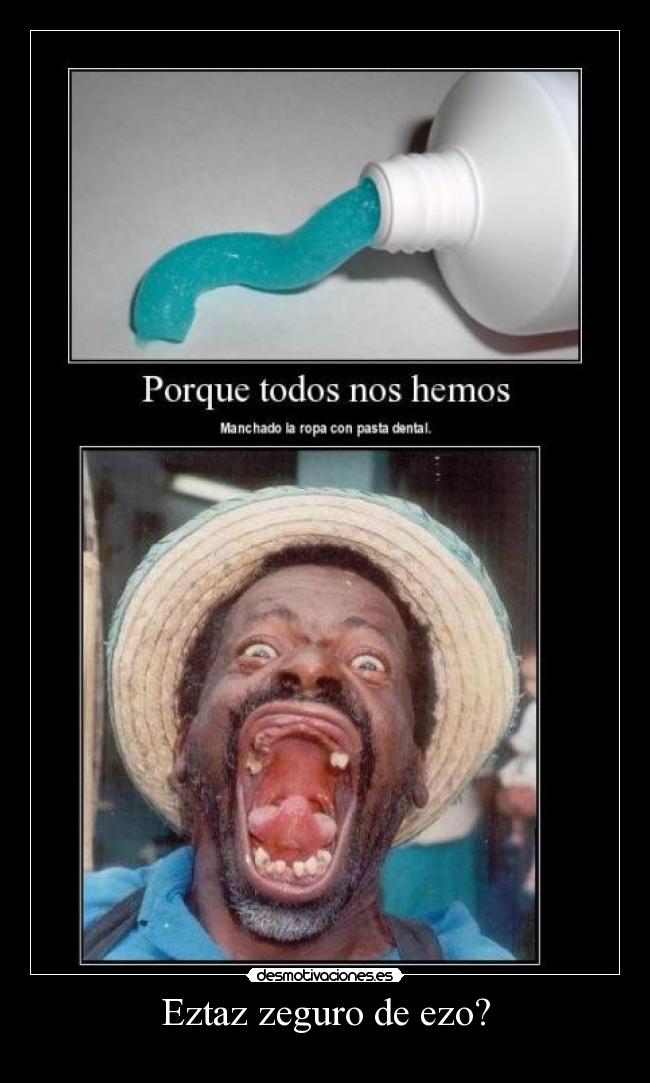 Eztaz zeguro de ezo? -    