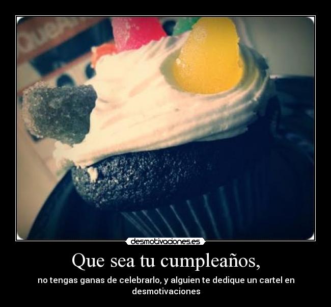 Que sea tu cumpleaños, -