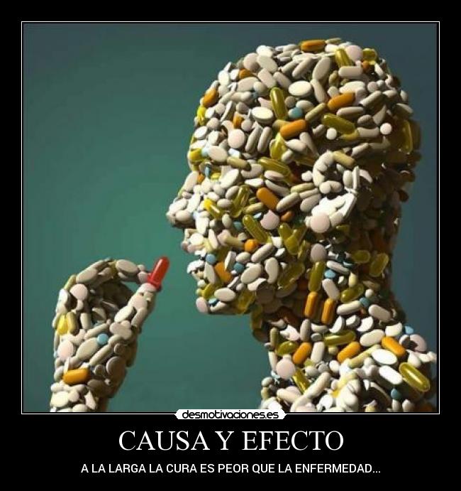 CAUSA Y EFECTO - A LA LARGA LA CURA ES PEOR QUE LA ENFERMEDAD...