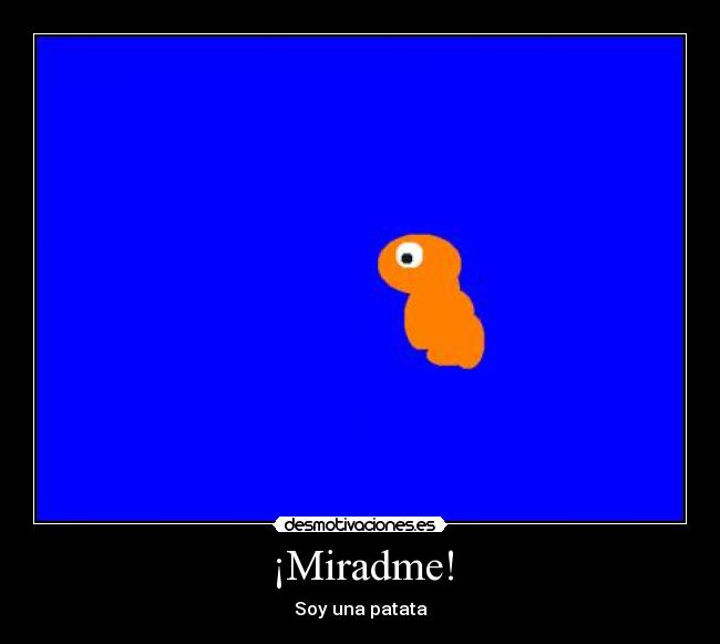 ¡Miradme! - Soy una patata