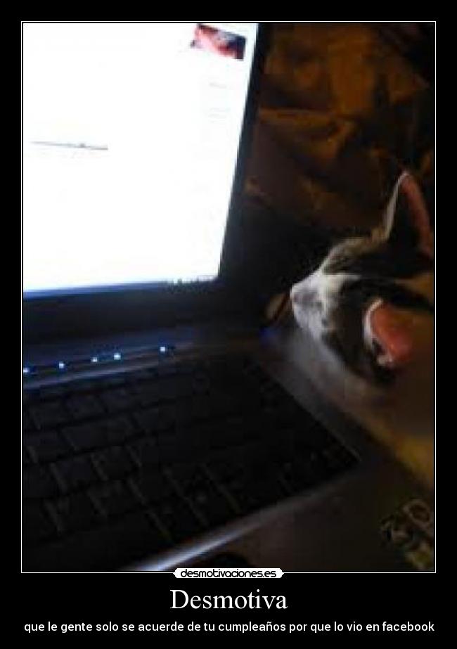 Desmotiva - que le gente solo se acuerde de tu cumpleaños por que lo vio en facebook