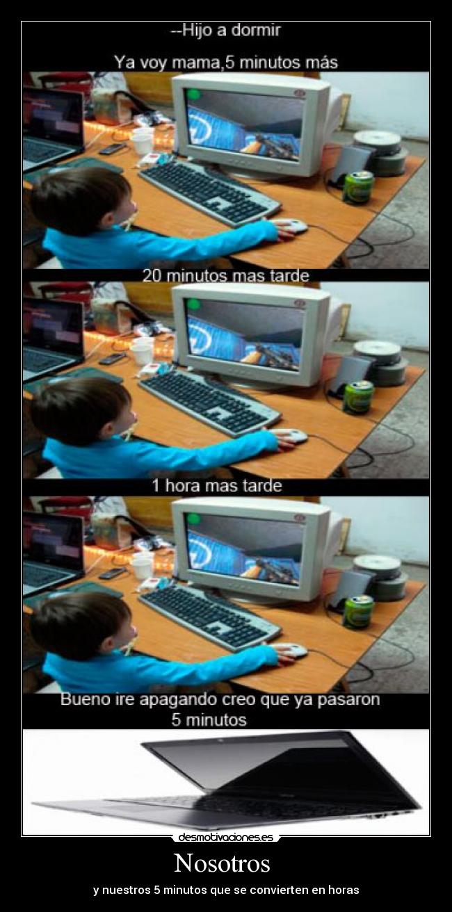 Nosotros - y nuestros 5 minutos que se convierten en horas