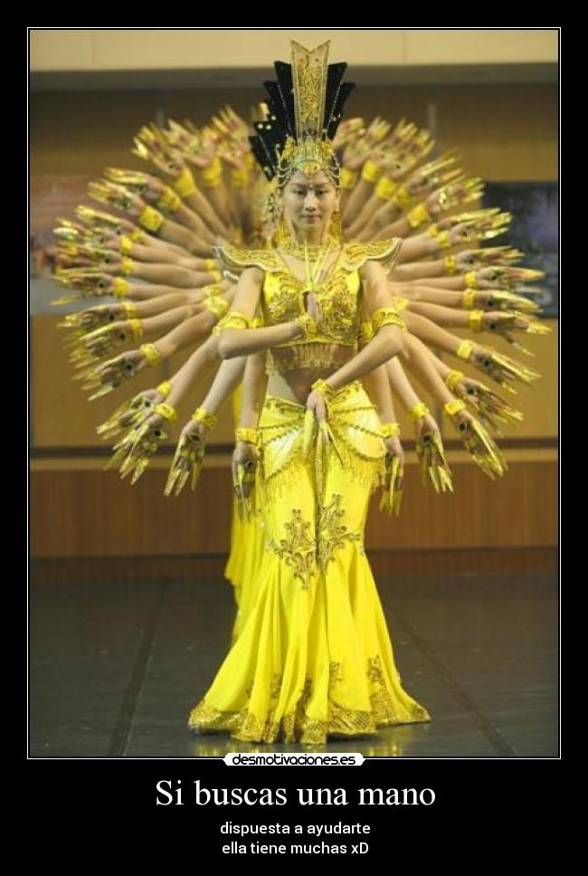 Si buscas una mano - dispuesta a ayudarte
ella tiene muchas xD