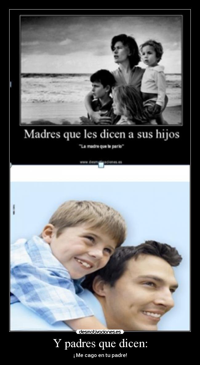 Y padres que dicen: -