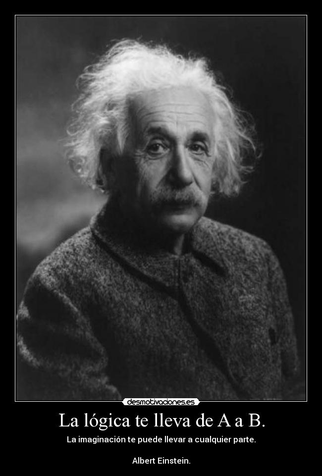 La lógica te lleva de A a B. -