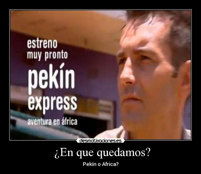  ¿En que quedamos? - Pekín o Africa?