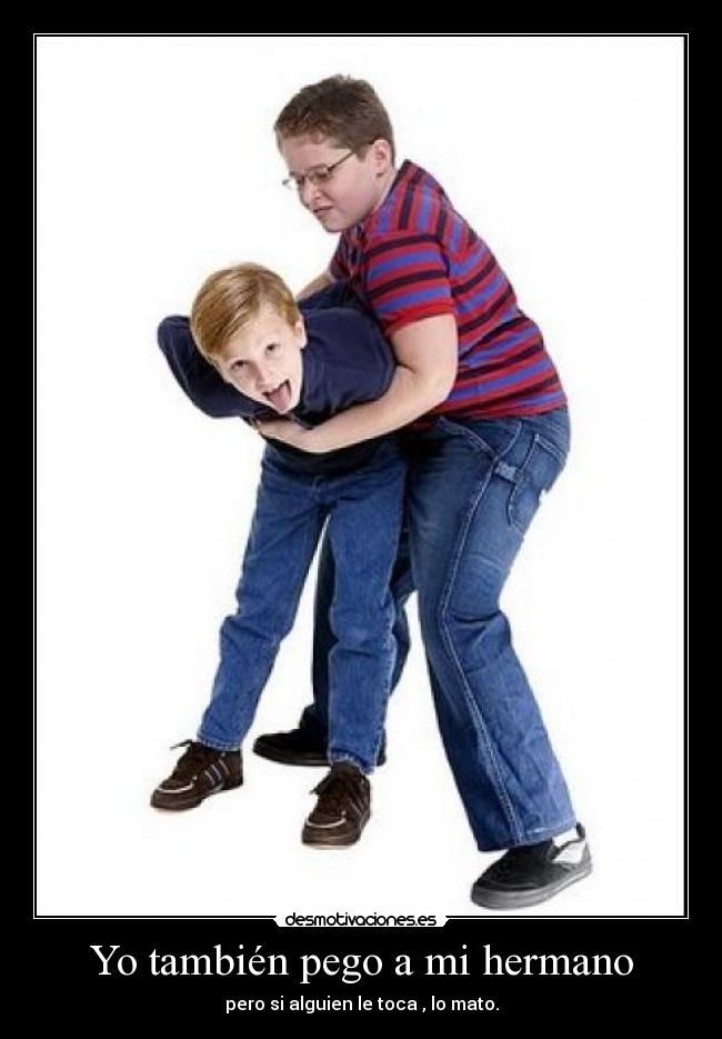 Yo también pego a mi hermano -