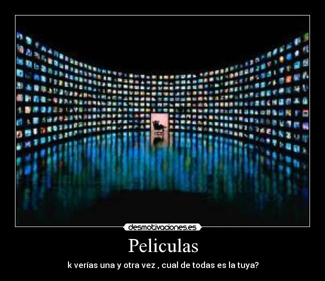 Peliculas - k verías una y otra vez , cual de todas es la tuya?