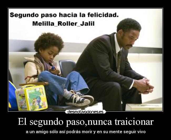 El segundo paso,nunca traicionar - a un amigo sólo así podrás morir y en su mente seguir vivo