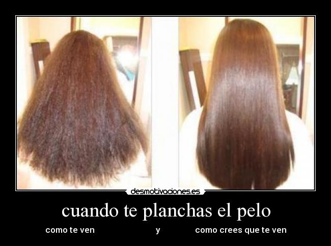 cuando te planchas el pelo - como te ven y como crees que te ven