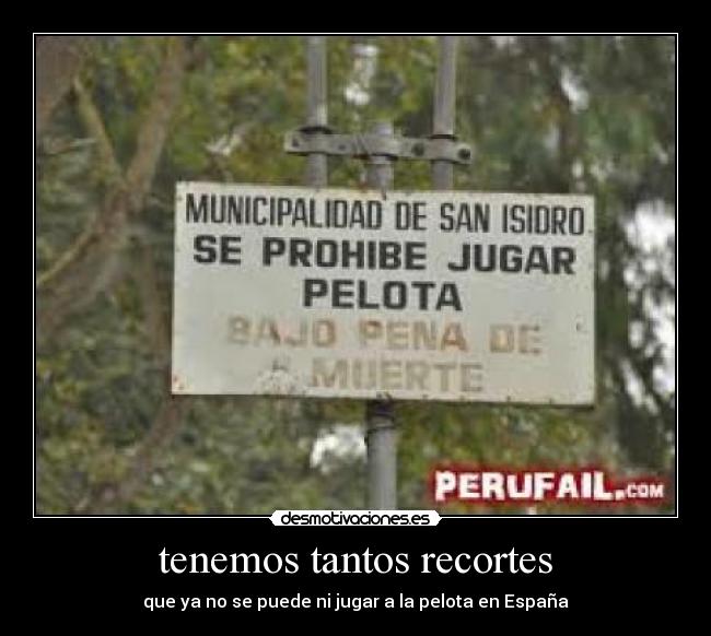 tenemos tantos recortes - que ya no se puede ni jugar a la pelota en España