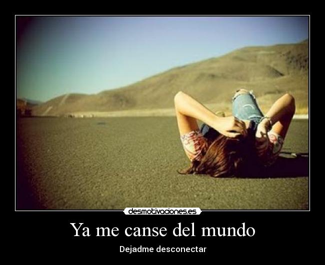 Ya me canse del mundo -