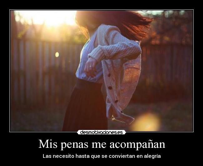 Mis penas me acompañan - Las necesito hasta que se conviertan en alegría