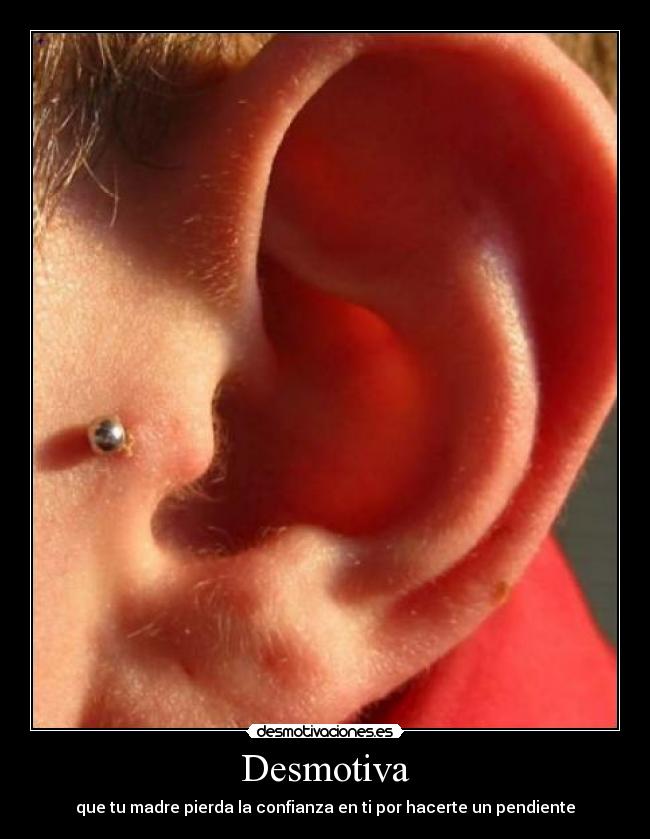 Desmotiva - que tu madre pierda la confianza en ti por hacerte un pendiente