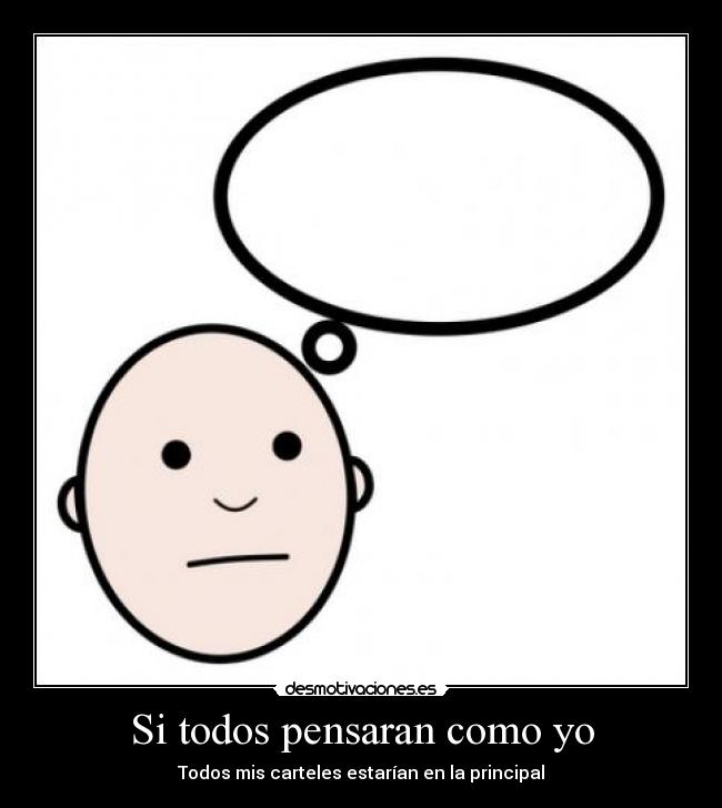 Si todos pensaran como yo - Todos mis carteles estarían en la principal