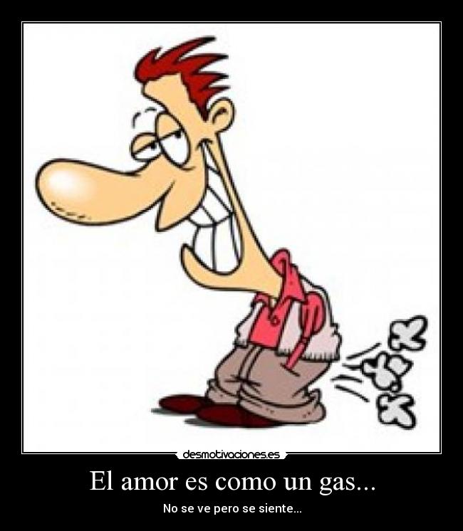 El amor es como un gas... - No se ve pero se siente...