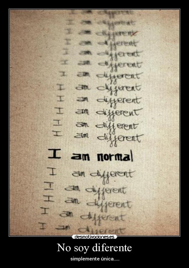 No soy diferente - simplemente única.....