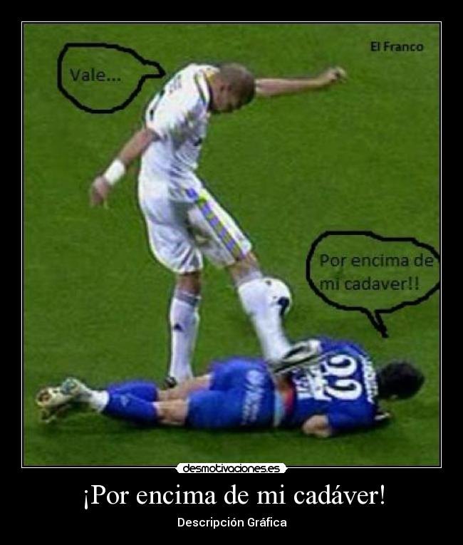 ¡Por encima de mi cadáver! - Descripción Gráfica