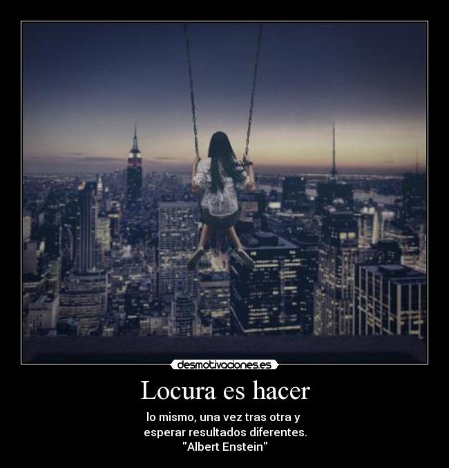 Locura es hacer - 