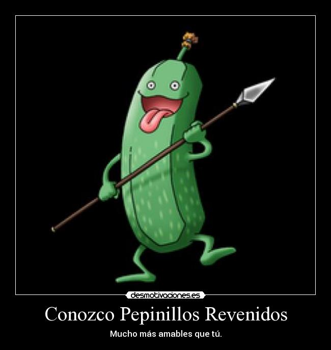 Conozco Pepinillos Revenidos -